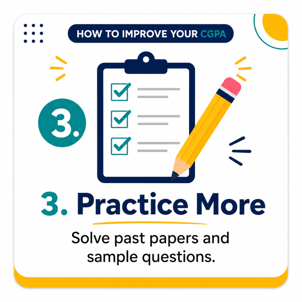 Image 3 — Practice More HOW TO IMPROVE YOUR CGPA 3. Practice More Solve past papers and sample questions.